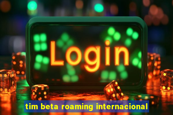 tim beta roaming internacional